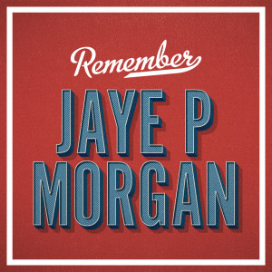 อัลบัม Remember ศิลปิน Jaye P Morgan