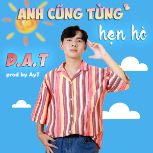 Listen to Anh Cũng Từng Hẹn Hò song with lyrics from D.A.T