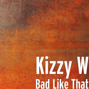 Listen to Bad Like That song with lyrics from Kizzy W