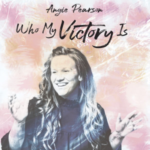 Listen to Who My Victory Is song with lyrics from Angie Pearson