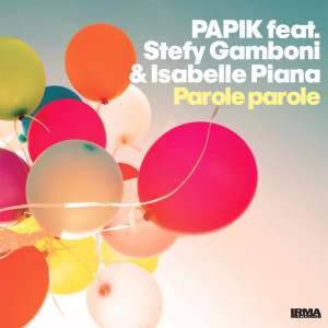 Dengarkan Parole Parole (Feat. Stefy Gamboni, Isabelle Piana) (Radio Edit) lagu dari Papik dengan lirik