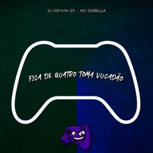 Listen to Fica De Quatro Toma Vucadão (Explicit) song with lyrics from DJ Deyvin Zs