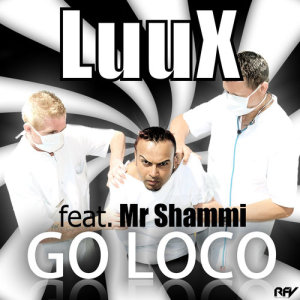 ดาวน์โหลดและฟังเพลง Go Loco (feat. Mr Shammi) พร้อมเนื้อเพลงจาก LuuX