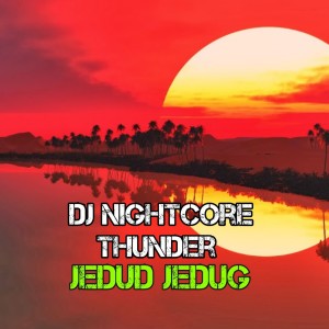 Dengarkan lagu Dj Nightcore Thunder Jedud Jedug nyanyian Skc music official dengan lirik