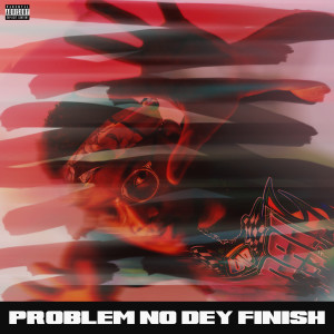 收听Bryan the Mensah的Problem No Dey Finish (Explicit)歌词歌曲