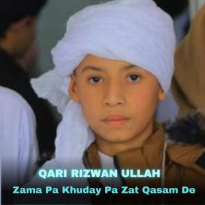 Listen to Zama Pa Khuday Pa Zat Qasam De song with lyrics from Qari Rizwan Ullah