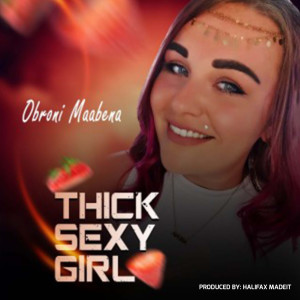 Obroni Maabena的專輯Thick Sexy Girl (Explicit)