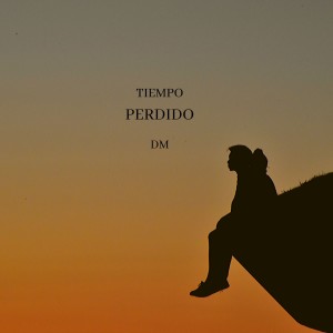 收听DM的Tiempo Perdido (Explicit)歌词歌曲