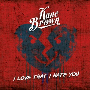 I Love That I Hate You - Single dari Kane Brown