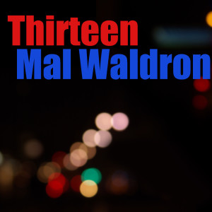 Dengarkan Thirteen lagu dari Mal Waldron dengan lirik