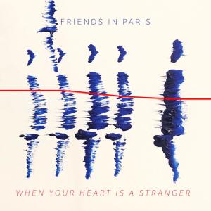 ดาวน์โหลดและฟังเพลง When Your Heart Is A Stranger พร้อมเนื้อเพลงจาก Friends In Paris