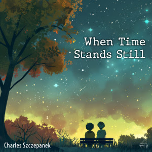 收聽Charles Szczepanek的When Time Stands Still歌詞歌曲