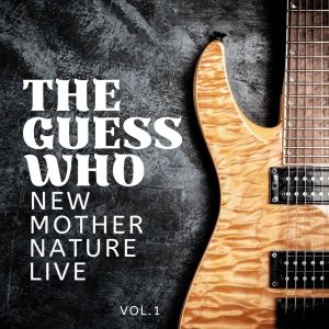 Album The Guess Who: New Mother Nature Live, vol. 1 from 