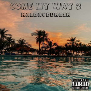 Listen to Come My Way 2 (Explicit) song with lyrics from MacDaYoungin
