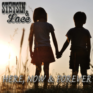 收听Stetsin & Lace的Here, Now & Forever歌词歌曲