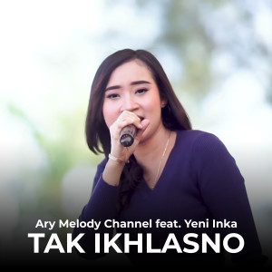 Dengarkan Tak Ikhlasno lagu dari Ary Melody Channel dengan lirik
