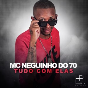 收聽MC Neguinho do 70的Tudo Com Elas歌詞歌曲