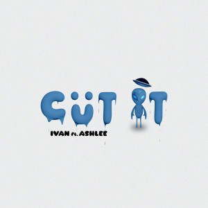 Listen to CUT IT (ft. 艾许 Ashlee) song with lyrics from IVAN 艾文