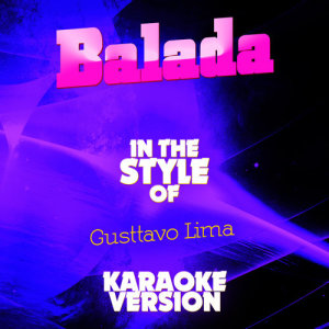 ดาวน์โหลดและฟังเพลง Balada (In the Style of Gusttavo Lima) [Karaoke Version] (Karaoke Version) พร้อมเนื้อเพลงจาก Ameritz Audio Karaoke