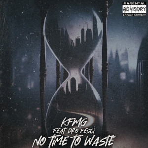 Listen to No Time to Waste (Explicit) song with lyrics from KFMG