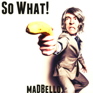 收聽Madbello的So What!歌詞歌曲