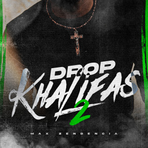 ดาวน์โหลดและฟังเพลง Drop Khalifas 2 พร้อมเนื้อเพลงจาก Max Zendencia