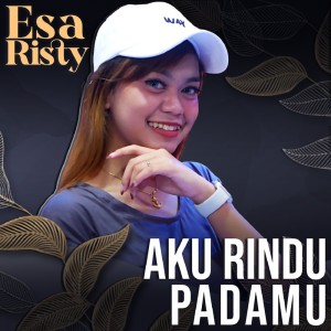 Listen to AKU RINDU PADAMU song with lyrics from Esa Risty