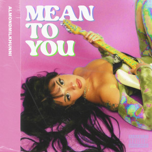 Almondmilkhunni的專輯Mean To You (Explicit)
