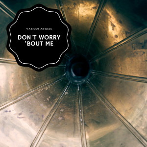 Album Don't Worry 'Bout Me oleh Various