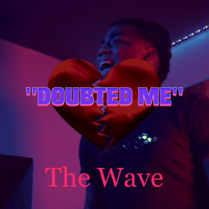 Listen to Doubted Me (Explicit) song with lyrics from The Wave