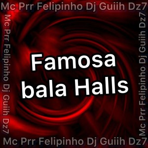 Listen to Famosa bala Halls (Explicit) song with lyrics from Mc Prr Felipinho