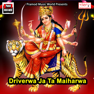 Listen to Driverwa Ja Ta Maiharwa song with lyrics from Shailesh Kumar