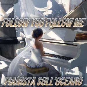อัลบัม Follow You Follow Me (Piano Version) ศิลปิน Pianista sull'Oceano
