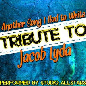 อัลบัม Another Song I Had to Write (Tribute to Jacob Lyda) - Single ศิลปิน Studio Allstars
