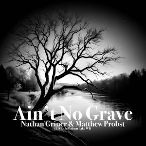 收聽Nathan Griner的Ain't No Grave (feat. Matthew Probst)歌詞歌曲