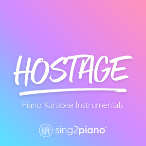 收听Sing2Piano的hostage (Originally Performed by Billie Eilish) (Piano Karaoke Version)歌词歌曲