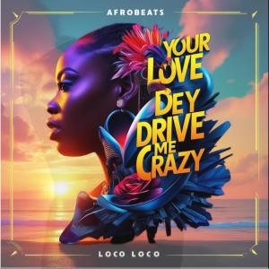 อัลบัม Your Love Dey Drive Me Crazy ศิลปิน Loco Loco
