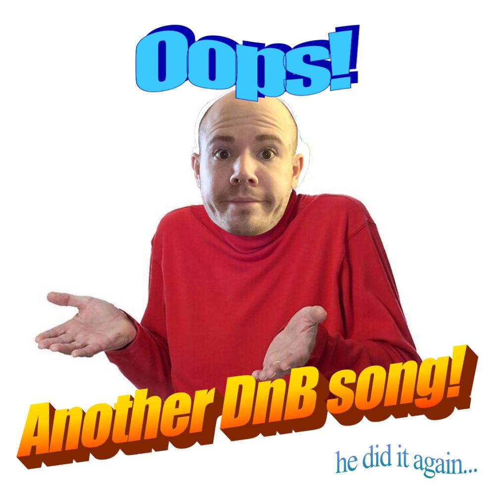 Oops! Another DnB Song!