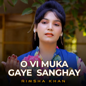 收聽Rimsha Khan的O Vi Muka Gaye Sanghay歌詞歌曲