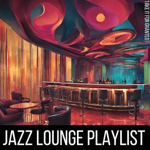 Jazz Lounge Playlist的專輯Take It For Granted