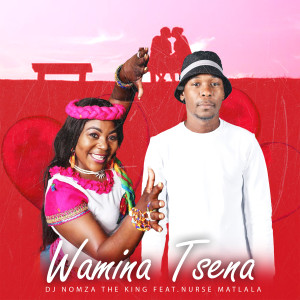 ดาวน์โหลดและฟังเพลง Wamina Tsena (feat. Nurse Matlala) พร้อมเนื้อเพลงจาก DJ NOMZA THE KING