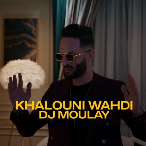Listen to Khalouni Wahdi song with lyrics from DJ Moulay