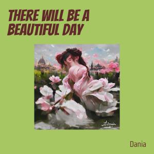收聽Dania的There Will Be a Beautiful Day歌詞歌曲