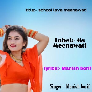 Listen to School Love Meenawati song with lyrics from Manish borif