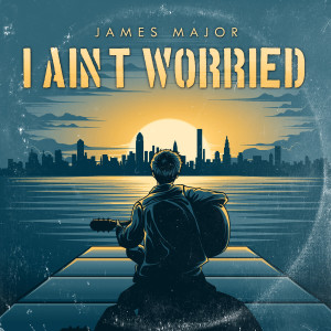 Listen to I Ain't Worried song with lyrics from James Major