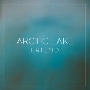 收听Arctic Lake的Friend歌词歌曲