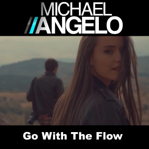 收聽Michael Angelo的Go with the Flow歌詞歌曲