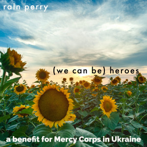 Album (We Can Be) Heroes - A Benefit for Mercy Corps in Ukraine from Rain Perry