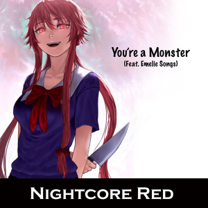 收聽Nightcore Red的You're a Monster歌詞歌曲