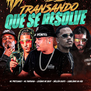收聽Lekinho no Beat的Transando Que Se Resolve (feat. Cabelinho na Voz & Mc Pretchako)歌詞歌曲
